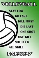 Volleyball Stay Low Go Fast Kill First Die Last One Shot One Kill Not Luck All Skill Harmony