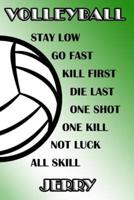 Volleyball Stay Low Go Fast Kill First Die Last One Shot One Kill Not Luck All Skill Jerry