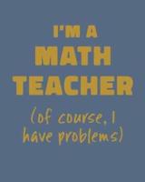 I'm a Math Teacher (Of Course, I Have Problems)