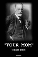 Your Mom - Sigmund Freud