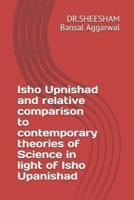 Isho Upnishad and Relative Comparison to Contemporary Theories of Science in Light of Isho Upanishad