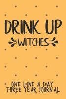Drink Up Witches One Line A Day Three Year Journal