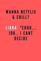 Wanna Netflix & Chill? Libra