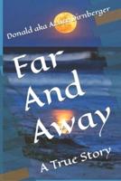 Far And Away: A True Story