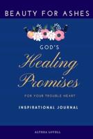 Beauty For Ashes - God's Healing Promises for Your Trouble Heart