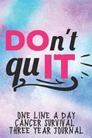 Don't Quit Cancer Survival Notebook One Line A Day Three Year Journal