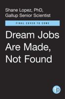 Dream Jobs Are Made, Not Found