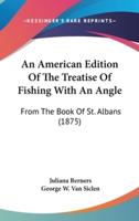An American Edition Of The Treatise Of Fishing With An Angle