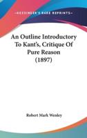 An Outline Introductory To Kant's, Critique Of Pure Reason (1897)