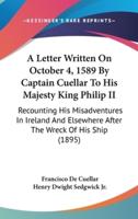 A Letter Written On October 4, 1589 By Captain Cuellar To His Majesty King Philip II