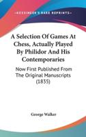 A Selection Of Games At Chess, Actually Played By Philidor And His Contemporaries