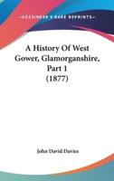 A History Of West Gower, Glamorganshire, Part 1 (1877)