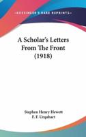 A Scholar's Letters From The Front (1918)