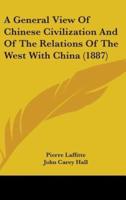A General View Of Chinese Civilization And Of The Relations Of The West With China (1887)