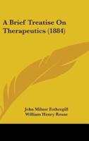 A Brief Treatise On Therapeutics (1884)