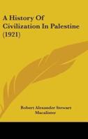 A History Of Civilization In Palestine (1921)