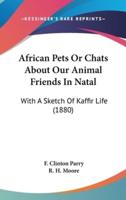 African Pets Or Chats About Our Animal Friends In Natal