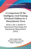 A Comparison Of The Intelligence And Training Of School Children In A Massachusetts Town