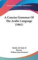 A Concise Grammar Of The Arabic Language (1861)