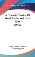 A Dramatic Version Of Greek Myths And Hero Tales (1912)