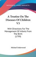 A Treatise On The Diseases Of Children V3