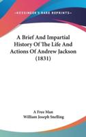 A Brief And Impartial History Of The Life And Actions Of Andrew Jackson (1831)