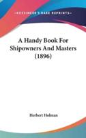 A Handy Book For Shipowners And Masters (1896)