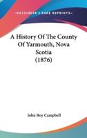 A History Of The County Of Yarmouth, Nova Scotia (1876)