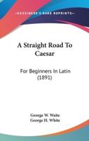 A Straight Road To Caesar