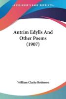 Antrim Edylls And Other Poems (1907)