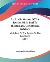 An Arabic Version Of The Epistles Of St. Paul To The Romans, Corinthians, Galatians