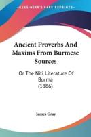 Ancient Proverbs And Maxims From Burmese Sources