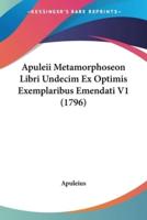 Apuleii Metamorphoseon Libri Undecim Ex Optimis Exemplaribus Emendati V1 (1796)