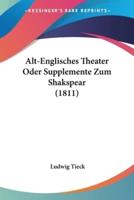 Alt-Englisches Theater Oder Supplemente Zum Shakspear (1811)