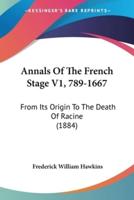 Annals Of The French Stage V1, 789-1667