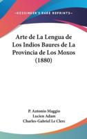 Arte De La Lengua De Los Indios Baures De La Provincia De Los Moxos (1880)