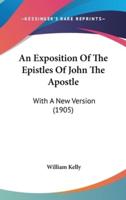 An Exposition Of The Epistles Of John The Apostle