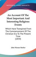 An Account Of The Most Important And Interesting Religious Events