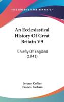 An Ecclesiastical History Of Great Britain V9