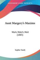 Aunt Margery's Maxims