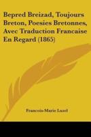 Bepred Breizad, Toujours Breton, Poesies Bretonnes, Avec Traduction Francaise En Regard (1865)