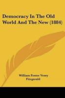 Democracy In The Old World And The New (1884)