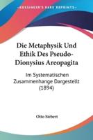 Die Metaphysik Und Ethik Des Pseudo-Dionysius Areopagita