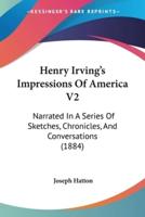 Henry Irving's Impressions Of America V2
