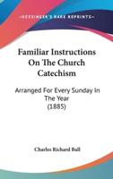 Familiar Instructions On The Church Catechism