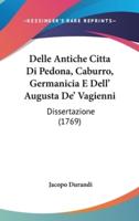 Delle Antiche Citta Di Pedona, Caburro, Germanicia E Dell' Augusta De' Vagienni