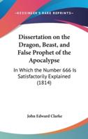 Dissertation on the Dragon, Beast, and False Prophet of the Apocalypse