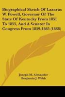 Biographical Sketch Of Lazarus W. Powell, Governor Of The State Of Kentucky From 1851 To 1855, And A Senator In Congress From 1859-1865 (1868)
