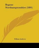 Bygone Northamptonshire (1891)