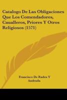 Catalogo De Las Obligaciones Que Los Comendadores, Caualleros, Priores Y Otros Religiosos (1571)